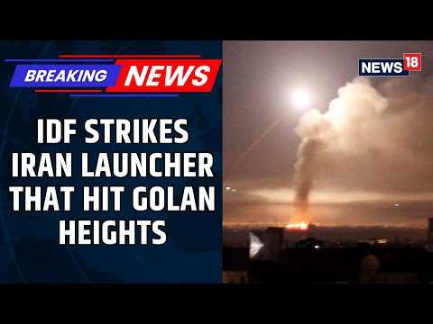 Breaking News | IDF Strikes Iranian-Linked Launcher That Fired at Golan Heights | News18