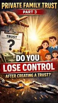 Private Family Trust Part 3: Do You Lose Control After Creating a Trust?