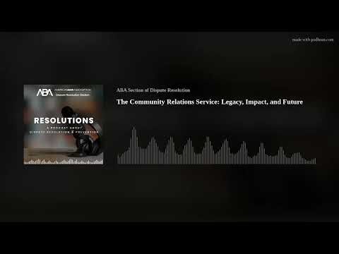 The Community Relations Service: Legacy, Impact, and Future