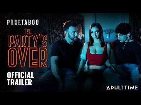 THE PARTY'S OVER | OFFICIAL TRAILER | Hailey Rose, Hazel Moore, & Liz Jordan | ADULT TIME