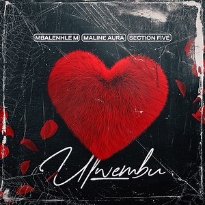 Ulwembu - Mbalenhle M, Maline Aura & Section Five: Song Lyrics, Music Videos & Concerts