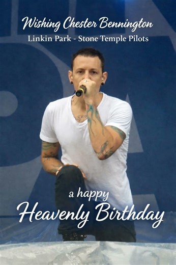 Wishing Chester Bennington-Linkin Park a Happy Heavenly Birthday