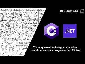 Cosas que me hubiera gustado saber cuándo comencé a programar con C# .Net