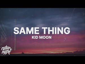 Kid Moon - Same Thing (Lyrics)