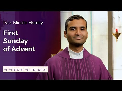 First Sunday of Advent - Two-Minute Homily: Fr Francis Fernandes