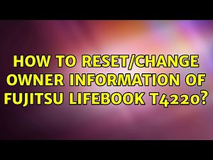 How to reset/change owner information of Fujitsu Lifebook T4220?