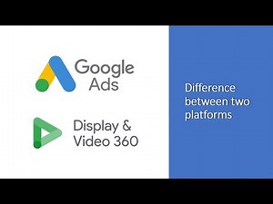 Difference between Google Ads and DV360