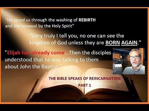 Part 1: Reincarnation is in the Bible – Jesus Spoke of Reincarnation – Here’s the Proof