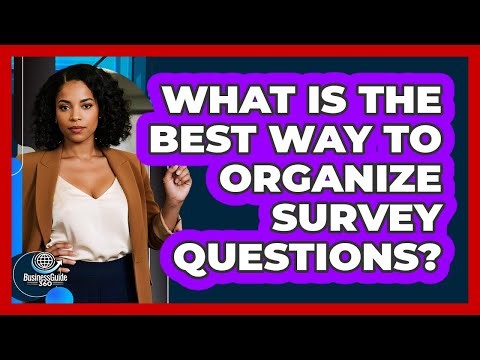 What Is The Best Way To Organize Survey Questions?