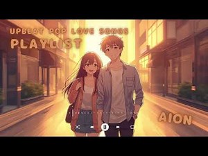 Upbeat Pop Love Songs｜Feel-Good Romance on Repeat