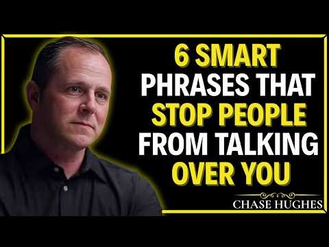 6 Smart Phrases That Stop People from Talking Over You | CHASE HUGHES