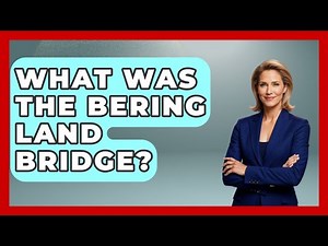 What Was The Bering Land Bridge? - Archaeology Quest