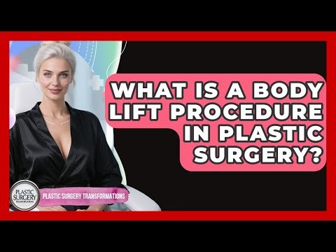 What Is A Body Lift Procedure In Plastic Surgery? - Plastic Surgery Transformations