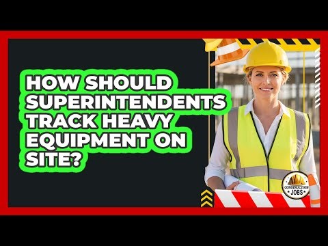 How Should Superintendents Track Heavy Equipment On Site?