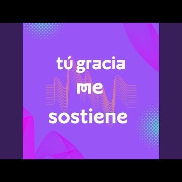 Tú Gracia me Sostiene