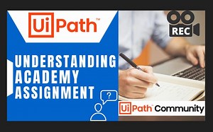 🔴 LIVE Conversation _ Understanding Practical Assignments _ UiPath Academy _ Ui