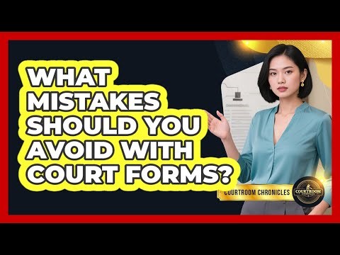 What Mistakes Should You Avoid With Court Forms? - Courtroom Chronicles