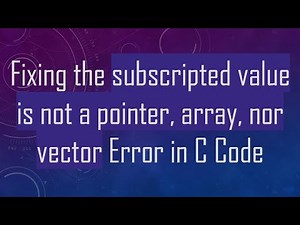 Fixing the subscripted value is not a pointer, array, nor vector Error in C Code