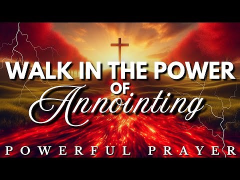 Walk in the Power and Anointing of the Holy Ghost – Receive Fresh Fire Today: Anointing Prayer