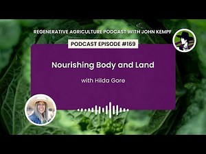 Episode 169: Nourishing Body and Land with Hilda Gore