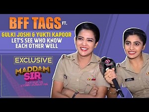 BFF Tags Ft Gulki Joshi & Yukti Kapoor Aka Haseena & Karishma /Maddam Sir/ Who Knows Each Other Well