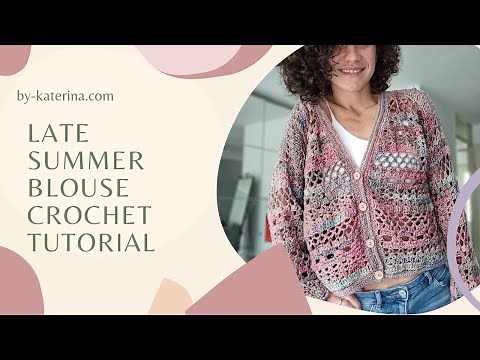 Late Summer Blouse. Crochet Tutorial