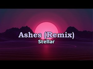 Stellar - Ashes (REMIX)