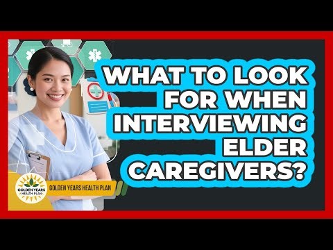 What To Look For When Interviewing Elder Caregivers?