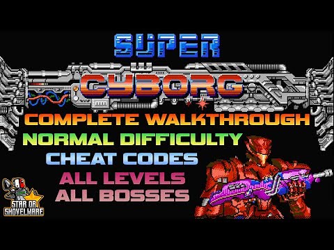 Super Cyborg Complete Guide - All Levels, All Bosses, Cheats (W/ Commentary - Normal Difficulty)