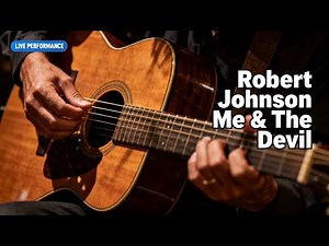 Robert Johnson – Me and the Devil Blues (Acoustic Blues Performance)