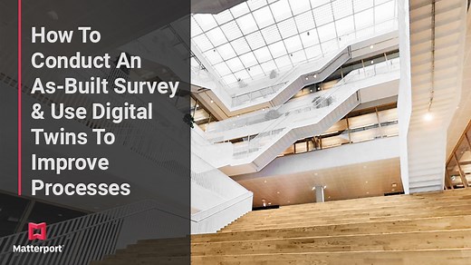 How To Conduct An As-Built Survey & Use Digital Twins To Improve Processes