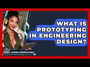 What Is Prototyping In Engineering Design? - Mechanical Engineering Explained