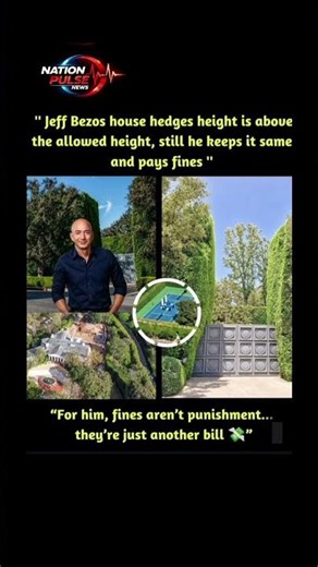 Jeff Bezos house hedges height is above the allowed height, still he keeps it same and pays fines!