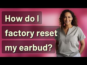 How do I factory reset my earbud?
