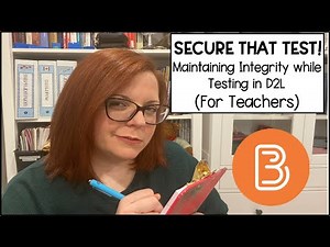 SECURE THAT TEST! Maintaining Integrity while Testing in D2L Brightspace