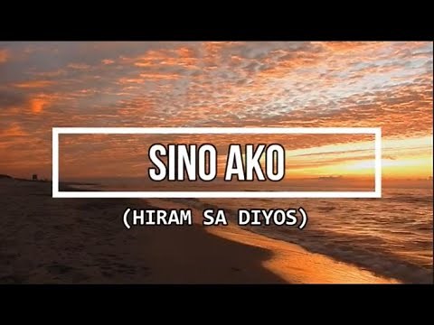 Sino Ako (Hiram sa Diyos ang aking buhay) lyric video
