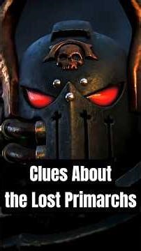 Clues About the Lost Primarchs #warhammer40k
