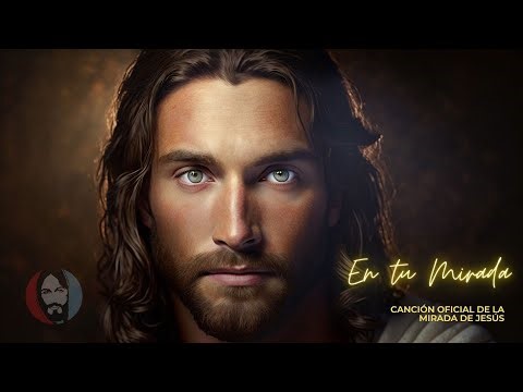 En tu mirada - Canción Oficial de la Mirada de Jesús