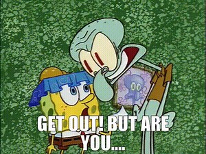 Get out! But are you....