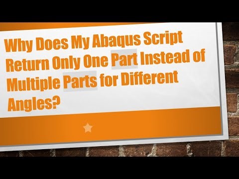 Why Does My Abaqus Script Return Only One Part Instead of Multiple Parts for Different Angles?