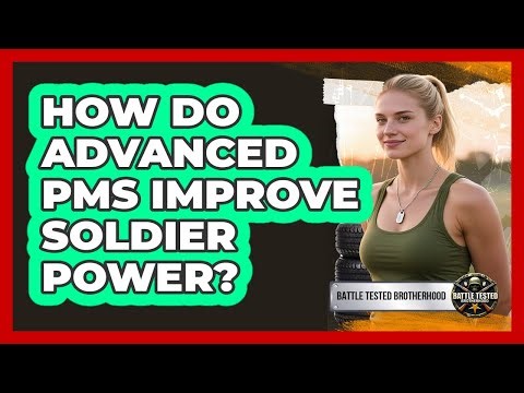 How Do Advanced PMS Improve Soldier Power? - Battle Tested Brotherhood
