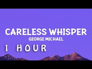 [1 HOUR 🕐 ] georgemichael - Careless Whisper (Lyrics)