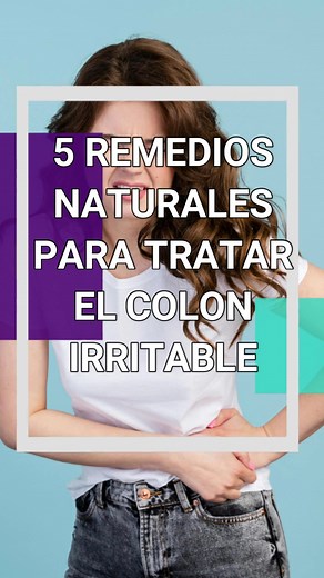 5 Remedios Naturales para Tratar el Colon Irritable