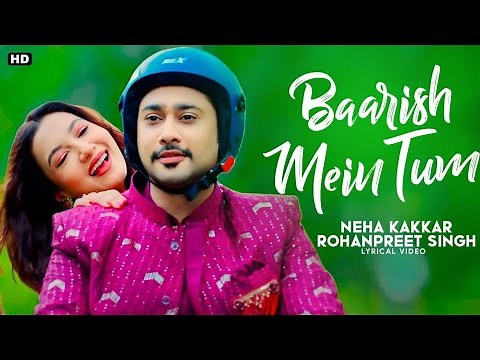 Barish Mein Tum Song : Neha Kakkar, Rohanpreet | Tumko Barish Pasand Hai Mujhko Barish Mein Tum