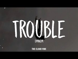 Eminem - Trouble (Lyrics)