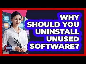 Why Should You Uninstall Unused Software?
