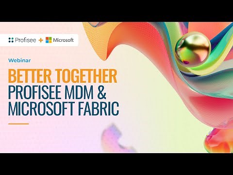 Better Together: Profisee MDM + Microsoft Fabric