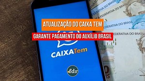 AUXÍLIO BRASIL: segurados têm até esse prazo para ATUALIZAR o Caixa Tem e receber em novembro