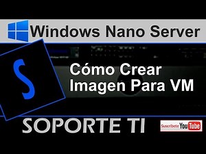 Windows Nano Server - Crear imagen para VM