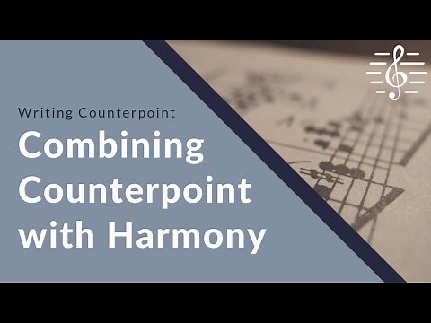 Writing Counterpoint - Combining Counterpoint with Harmony